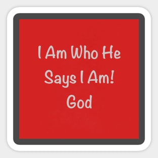 I Am Who He Says I Am Sticker